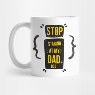 Stop Staring at My Dad Bod Funny Gift Father's Day Mug